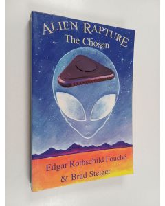 Kirjailijan Brad Steiger & Edgar Rothschild Fouché käytetty kirja Alien Rapture - The Chosen
