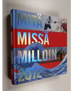 käytetty kirja Mitä missä milloin 2012 : kansalaisen vuosikirja