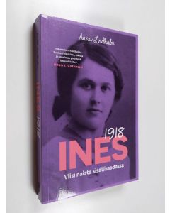 Kirjailijan Anna Lindholm käytetty kirja Ines 1918 : viisi naista sisällissodassa