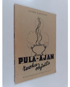 Kirjailijan Saimi Latonen käytetty teos Pula-ajan ruokaohjeita