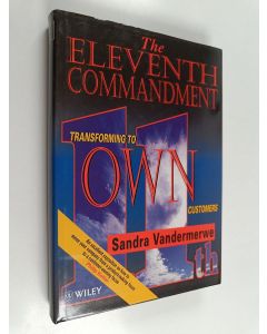 Kirjailijan Sandra Vandermerwe käytetty kirja The Eleventh Commandment : Transforming to "Own" Customers