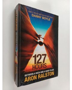 Kirjailijan Aron Ralston käytetty kirja 127 hours : between a rock and a hard place