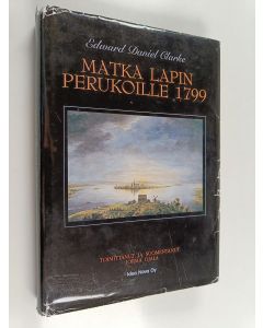 Kirjailijan Edward Daniel Clarke käytetty kirja Matka Lapin perukoille 1799