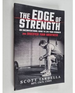 Kirjailijan Scot Iardella käytetty kirja The Edge of Strength - An Unconventional Guide to Live Your Strength and Discover Your Greatness