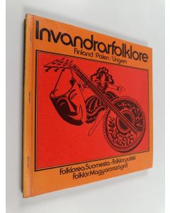käytetty kirja Invandrarfolklore. Finland/Polen/Ungern : Folklorea Suomesta - Folklor polski - Folklór Magyarországról