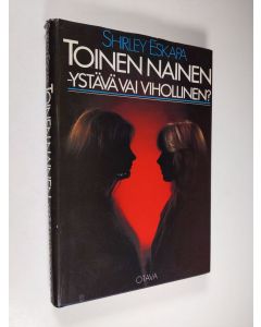 Kirjailijan Shirley Eskapa käytetty kirja Toinen nainen - ystävä vai vihollinen