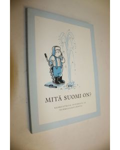 Tekijän Antti Isokangas  käytetty kirja Mitä Suomi on : keskustelua Suomesta ja suomalaisuudesta