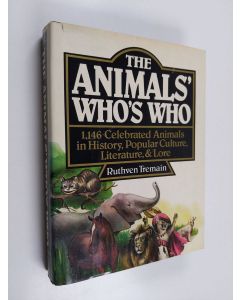 Kirjailijan Ruthven Tremain käytetty kirja The animals' who's who : 1,146 celebrated animals in history, popular culture, literature, and lore