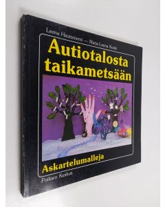 Kirjailijan Leena Hautaniemi käytetty kirja Autiotalosta taikametsään : askartelumalleja