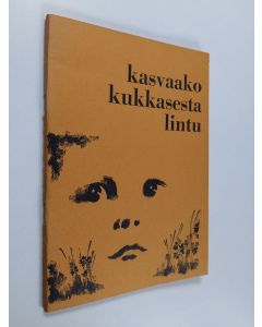 käytetty teos Kasvaako kukkasesta lintu : runoja ja novelleja