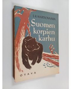 Kirjailijan E. R. Wartiovaara käytetty kirja Suomen korpien karhu : erämiehen elämyksiä (lukematon)