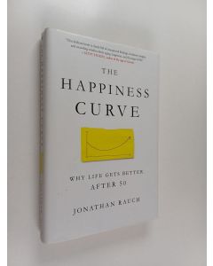 Kirjailijan Jonathan Rauch käytetty kirja The Happiness Curve - Why Life Gets Better After 50