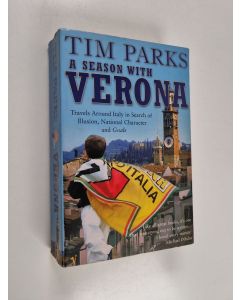 Kirjailijan Tim Parks käytetty kirja A season with Verona : travels around Italy in search of illusion, national character and goals! - Travels around Italy in search of illusion, national character and goals!