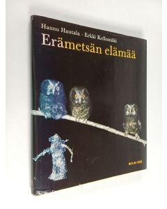 Kirjailijan Hannu Hautala käytetty kirja Erämetsän elämää : kuvakertomus saloseutujen katoavasta eläimistöstä