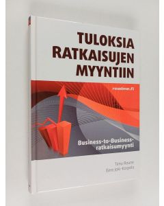 Kirjailijan Timo Roune käytetty kirja Tuloksia ratkaisujen myyntiin - Business-to-business -ratkaisumyynti