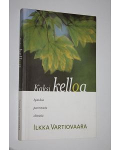 Kirjailijan Ilkka Vartiovaara käytetty kirja Kaksi kelloa : ajatuksia paremmasta elämästä