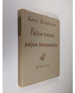 Kirjailijan Katri Bergholm käytetty kirja Paljon toivoa, paljon toteutumista 1900-1910