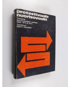 käytetty kirja Protestivaalit, nuorisovaalit : tutkielmia kansanedustajien vaaleista 1966, 1970 ja 1972