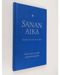 käytetty kirja Sanan aika : Raamattua vuoden jokaiselle päivälle : kirkkovuosi 2014-2015 - Kirkkovuosi 2014-2015