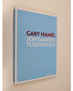 Kirjailijan Gary Hamel käytetty kirja Johtamisen tulevaisuus