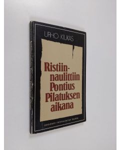 Kirjailijan Urho Kiukas käytetty kirja Ristiinnaulittiin Pontius Pilatuksen aikana : Jeesuksen ristinkuoleman taustaa
