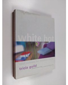 Kirjailijan Tricia Guild käytetty kirja White hot : cool colors for modern living