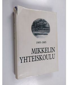 käytetty kirja Mikkelin yhteiskoulu 1905-1985