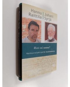 Kirjailijan Hannu Raittila käytetty kirja Mitä voi sanoa : keskustelukirjeitä kuolemasta (ERINOMAINEN)