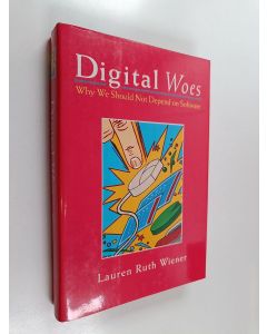 Kirjailijan Lauren Ruth Wiener käytetty kirja Digital woes : why we should not depend on software