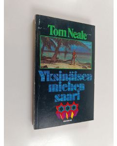 Kirjailijan Tom Neale käytetty kirja Yksinäisen miehen saari : Kertomus kuudesta vuodesta autiolla saarella