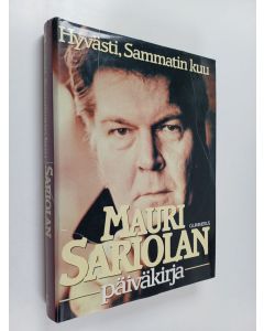 Kirjailijan Mauri Sariola käytetty kirja Mauri Sariolan päiväkirja 2 : 1970-1985 : Hyvästi, Sammatin kuu