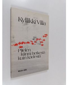 Kirjailijan Kyllikki Villa käytetty kirja Pitelen kiinni hetkestä kuin kädestä : runoja