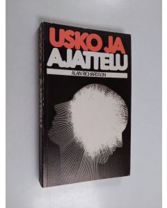 Kirjailijan Alan Richardson käytetty kirja Usko ja ajattelu : kristillinen apologetiikka