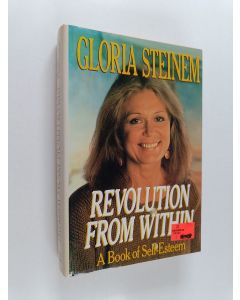 Kirjailijan Gloria Steinem käytetty kirja Revolution from within : a book of self-esteem