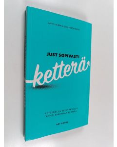 Kirjailijan Antti Niemi & Jari Hietaniemi käytetty kirja Just sopivasti ketterä : ketterällä kehityksellä kohti parempaa elämää