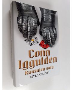 Kirjailijan Conn Iggulden käytetty kirja Ruusujen sota 1 : Myrskylintu