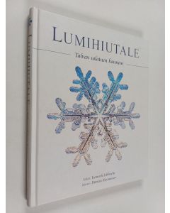 Kirjailijan Kenneth Libbrecht käytetty kirja Lumihiutale : talven salainen kauneus