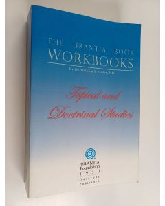 Kirjailijan William S. Sadler & Katharine J. Harries käytetty kirja The Urantia Book Workbooks - Topical and Doctrinal Studies