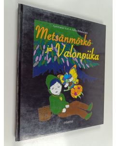 Kirjailijan Aunimarjut Kari käytetty kirja Metsänmörkö ja valonpiika : satutarinoita, runoja ja lauluja Kihovauhkosen mailta