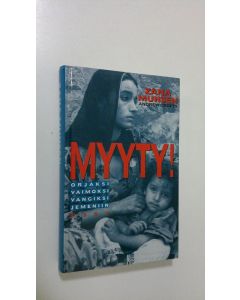 Kirjailijan Zana Muhsen käytetty kirja Myyty! : koulutytöt orjina Jemenissä