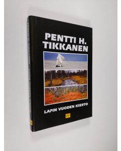 Kirjailijan Pentti H. Tikkanen käytetty kirja Lapin vuoden kierto : perukkalaisen ajatuksia 1980-luvulla (ERINOMAINEN)