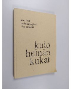 Kirjailijan Tuula Kaihlajärvi & Aino Leed ym. käytetty kirja Kuloheinän kukat