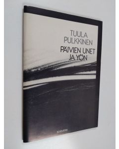 Kirjailijan Tuula Pulkkinen käytetty kirja Päivien unet ja yön