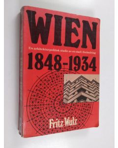 Kirjailijan Fritz Wulz käytetty kirja Wien : en arkitekturpolitisk studie av en stad i förändring 1848-1934