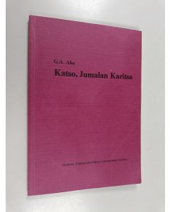 Kirjailijan G. A. Aho käytetty kirja Katso, Jumalan Karitsa : paastonajan saarnoja