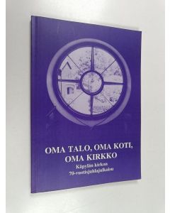 käytetty kirja Oma talo, oma koti, oma kirkko : Käpylän kirkon 70-vuotisjuhlajulkaisu