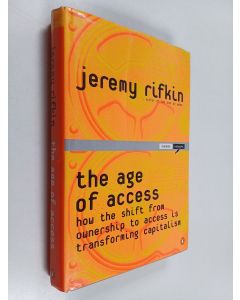 Kirjailijan Jeremy Rifkin käytetty kirja The Age of Access : How the Shift from Ownership to Access is Transforming Capitalism