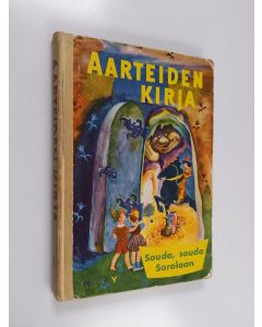 Kirjailijan Martti Haavio & Annie Löfstedt ym. käytetty kirja Aarteiden kirja 1 : Souda, souda Sorolaan