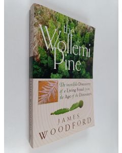 Kirjailijan James Woodford käytetty kirja The Wollemi Pine - The Incredible Discovery of a Living Fossil from the Age of the Dinosaurs