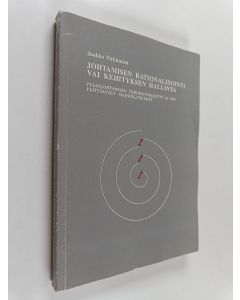 Kirjailijan Jaakko Virkkunen käytetty kirja Johtamisen rationalisointi vai kehityksen hallinta : tulosjohtamisen tehokkuuskäsitys ja sen ylittämisen mahdollisuudet